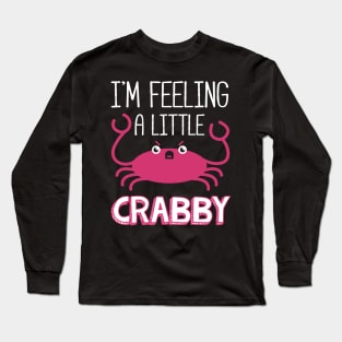 I'm Feeling A Little Crabby Long Sleeve T-Shirt